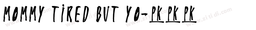 Mommy tired But yo字体转换